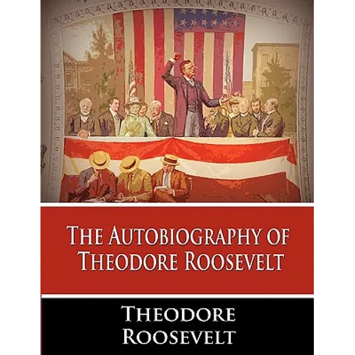 The Autobiography of Theodore Roosevelt