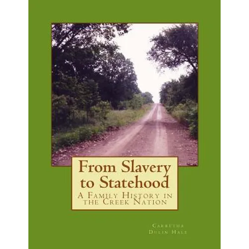From Slavery to Statehood A Family History in the Creek Nation