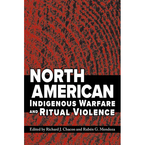 North American Indigenous Warfare and Ritual Violence