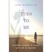 Turn to Me: My Mother's Notebooks, My Journey, and a Gift of Forgiveness