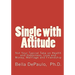 Single with Attitude: Not Your Typical Take on Health and Happiness, Love and Money, Marriage and Friendship