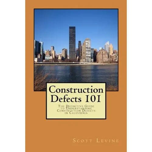Construction Defects 101: The Definitive Guide to Understanding Construction Defects in California