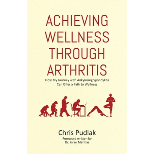 Achieving Wellness Through Arthritis: How My Journey with Ankylosing Spondylitis Can Offer a Path to Wellness