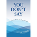 You Don't Say: Stories, Poems & a Few Surprises: Stories, Poems & a: Stories, Poems &
