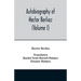 Autobiography of Hector Berlioz, member of the Institute of France, from 1803 to 1865. Comprising his travels in Italy, Germany, Russia, and England (