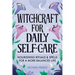 Witchcraft for Daily Self-Care: Nourishing Rituals and Spells for a More Balanced Life