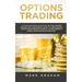 Options Trading: 7 Golden Beginners Strategies to Start Trading Options Like a PRO! Perfect Guide to Learn Basics & Tactics for Investing in Stocks, F