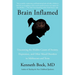 Brain Inflamed: Uncovering the Hidden Causes of Anxiety, Depression, and Other Mood Disorders in Adolescents and Teens