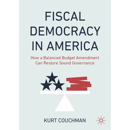 Fiscal Democracy in America: How a Balanced Budget Amendment Can Restore Sound Governance