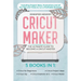 Cricut Maker: 5 books in 1: The Ultimate Guide to Become a Cricut Master Including Project Ideas, Illustrations and all the Tips and