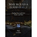 Why Would a Good God ...?: Finding Peace with Evil, Death, and Pain