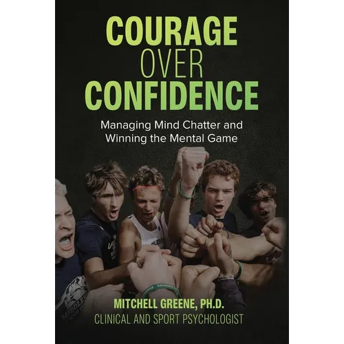 Courage over Confidence: Managing Mind Chatter and Winning the Mental Game