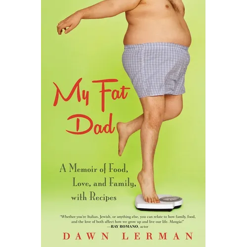 My Fat Dad: A Memoir of Food, Love, and Family, with Recipes