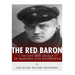 The Red Baron: The Life and Legacy of Manfred von Richthofen
