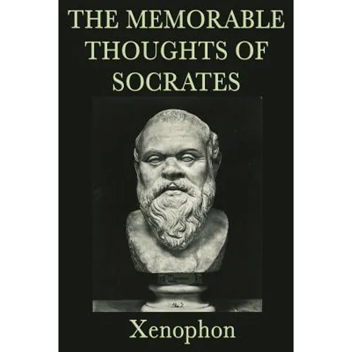 The Memorable Thoughts of Socrates: Ethics & Moral Philosophy
