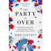 The Party Is Over: How Republicans Went Crazy, Democrats Became Useless, and the Middle Class Got Shafted