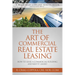 The Art of Commercial Real Estate Leasing: How to Lease a Commercial Building and Keep It Leased