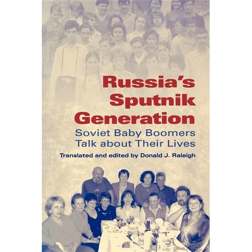Russia's Sputnik Generation: Soviet Baby Boomers Talk about Their Lives