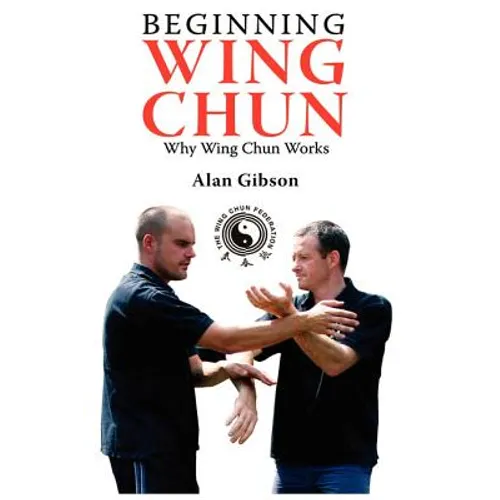 Beginning Wing Chun Why Wing Chun Works