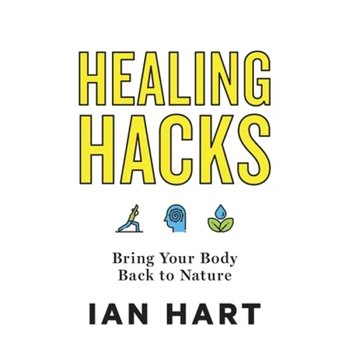 Healing Hacks: Bring Your Body Back to Nature