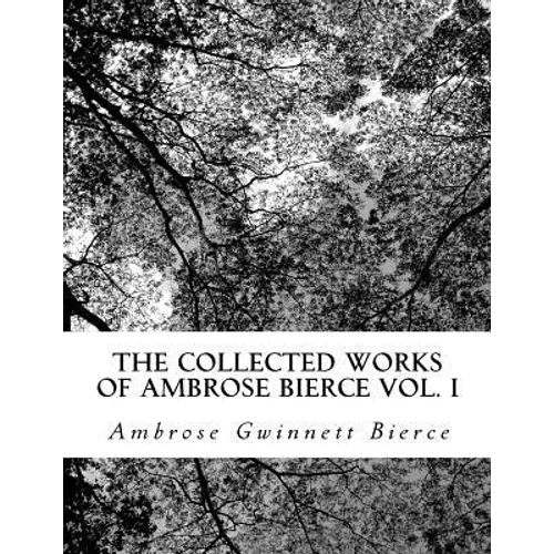 The Collected Works of Ambrose Bierce Vol. I