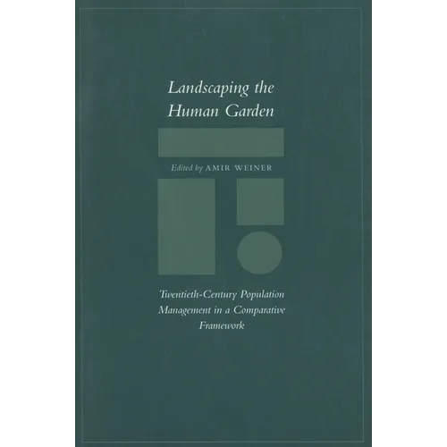Landscaping the Human Garden: Twentieth-Century Population Management in a Comparative Framework