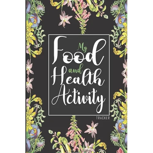 My Food & Health Activity Tracker: 90 Days Food and Exercise Mapper