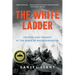 The White Ladder: Triumph and Tragedy at the Dawn of Mountaineering