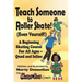 Teach Someone to Roller Skate - Even Yourself!
