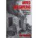Armed with Cameras: The American Military Photographers of World War II