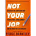 Not Your Job: Discover the surprising way to save time, avoid burnout, and do what you love forever