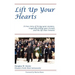 Lift Up Your Hearts: A True Story of Loving One's Enemies; Tragically Killing One's Friends, & the Life That Remains