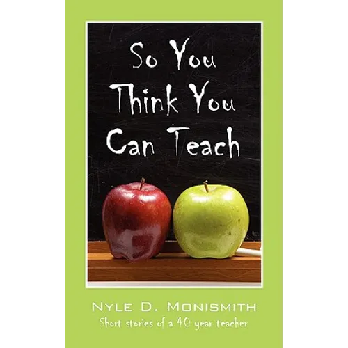 So You Think You Can Teach: Short Stories of a 40 Year Teacher