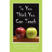 So You Think You Can Teach: Short Stories of a 40 Year Teacher