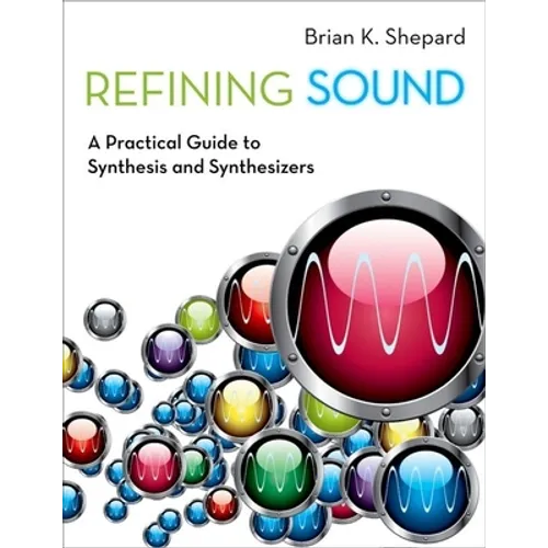 Refining Sound: A Practical Guide to Synthesis and Synthesizers