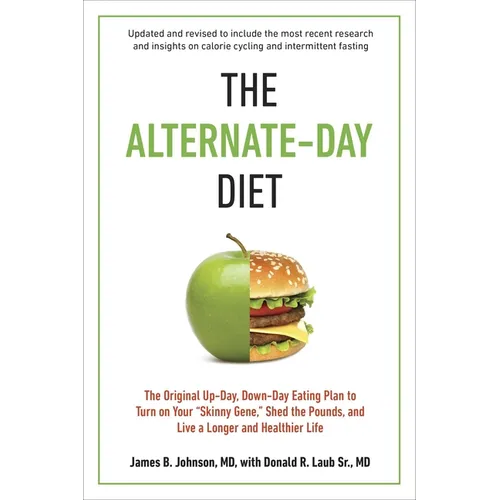 The Alternate-Day Diet Revised: The Original Up-Day, Down-Day Eating Plan to Turn on Your "Skinny Gene," Shed the Pounds, and Live a Longer and Health