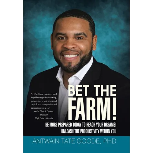 Bet the Farm!: Be More Prepared Today to Reach Your Dreams! Unleash the Productivity within You