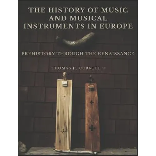 The History of Music and Musical Instruments in Europe: Prehistory Through the Renaissance