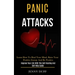 Panic Attacks: Learn How to Heal Your Mind, Raise Your Positive Energy and Be Positive (Improve Your Life With This Self-healing and Self-help Guide)
