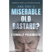 Are You a Miserable Old Bastard?: Quips, Quotes, and Tales from the Eternally Pessimistic