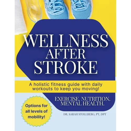 Wellness After Stroke: A holistic fitness guide with daily workouts to keep you moving!
