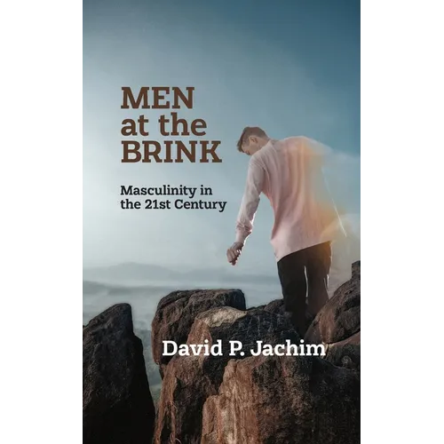 Men at the Brink: Masculinity in the 21st Century