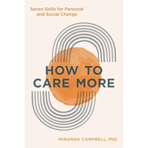 How to Care More: Seven Skills for Personal and Social Change