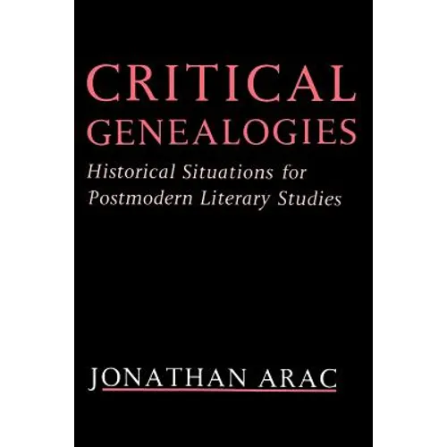 Critical Genealogies: Historical Situations for Postmodern Literary Studies