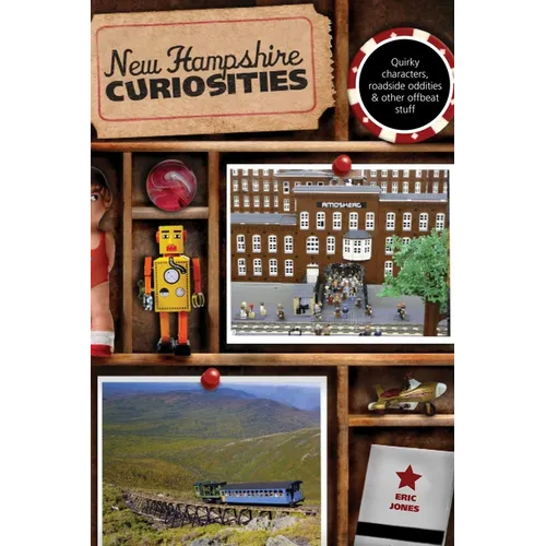 New Hampshire Curiosities: Quirky Characters, Roadside Oddities & Other Offbeat Stuff