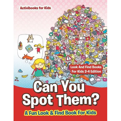 Can You Spot Them! A Fun Look & Find Book For Kids - Look And Find Books For Kids 2-4 Edition