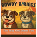 Rowdy & Riggs: The Way God Made You