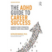 The ADHD Guide to Career Success: Harness Your Strengths, Manage Your Challenges