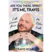 Are You There, Spirit? It's Me, Travis: Life Lessons from the Other Side