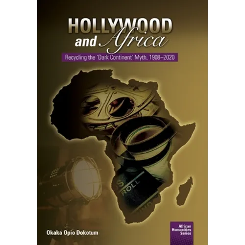 Hollywood and Africa: Recycling the 'Dark Continent' Myth, 1908-2020